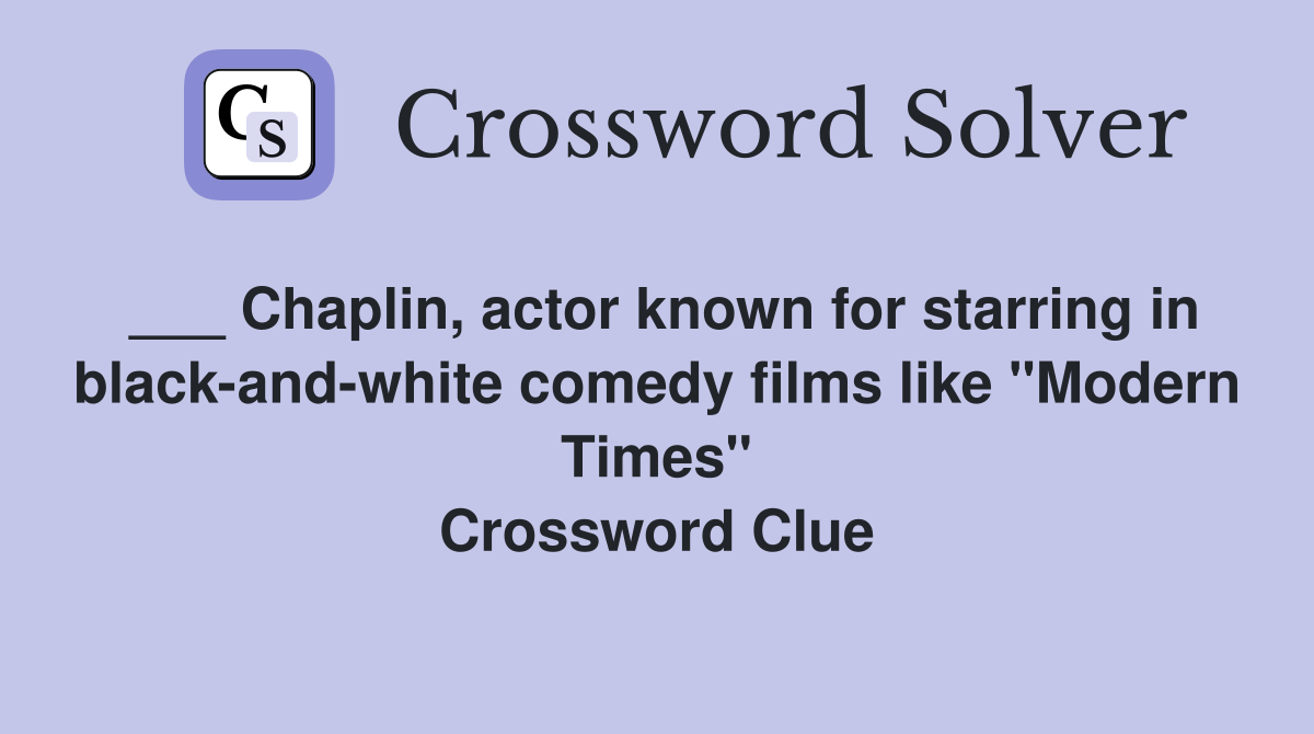 Chaplin, actor known for starring in blackandwhite comedy films like